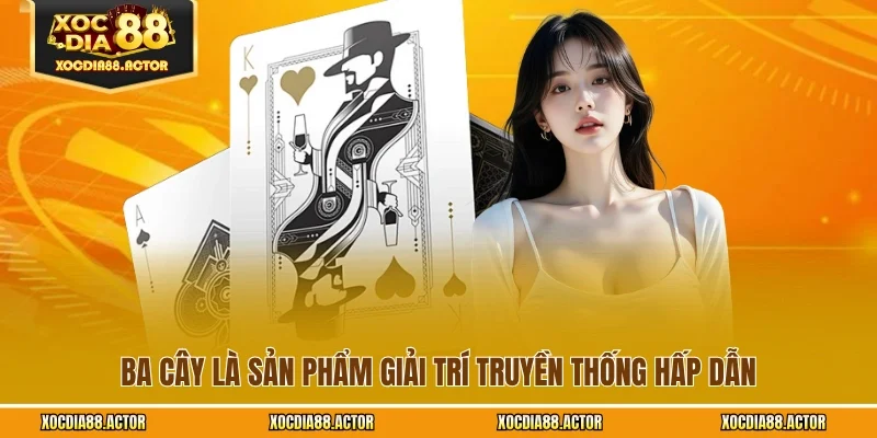 Ba cây là sản phẩm giải trí truyền thống hấp dẫn