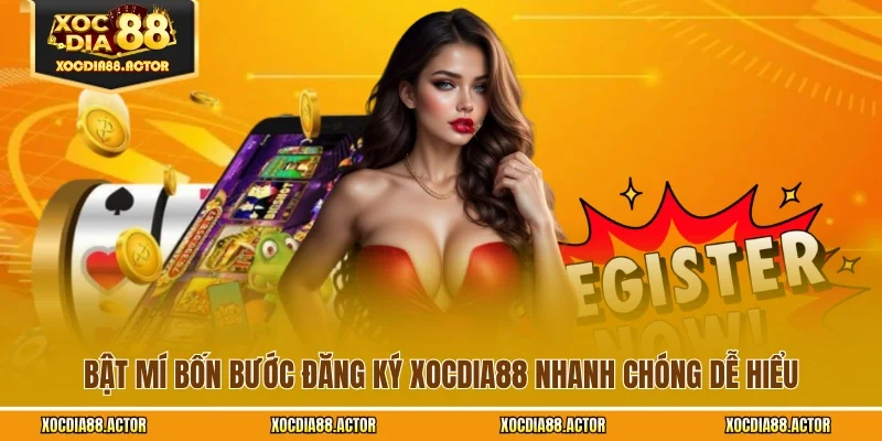 Bật mí bốn bước đăng ký XOCDIA88 nhanh chóng dễ hiểu