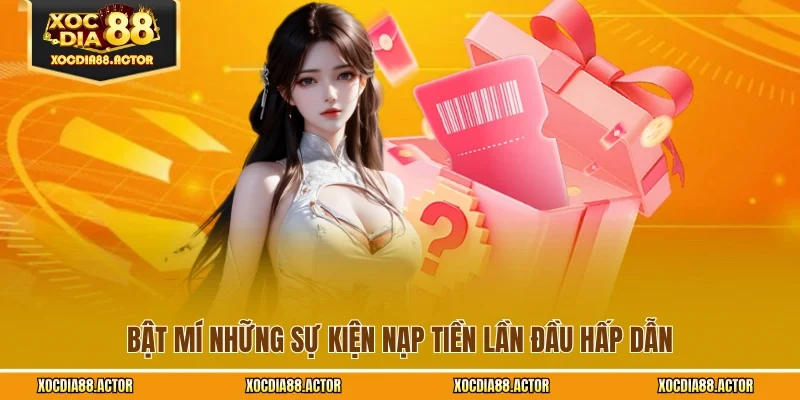 Bật mí những sự kiện nạp tiền lần đầu hấp dẫn