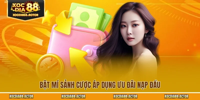 Bật mí sảnh cược áp dụng ưu đãi nạp đầu