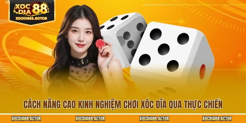 Cách nâng cao kinh nghiệm chơi xóc đĩa qua thực chiến