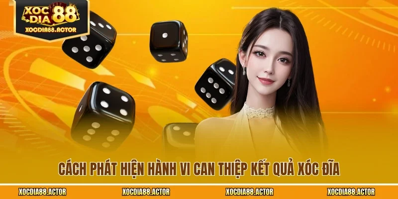Cách phát hiện hành vi can thiệp kết quả xóc đĩa