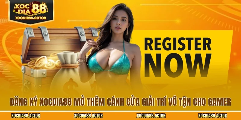 Đăng Ký XOCDIA88 Mở Thêm Cánh Cửa Giải Trí Vô Tận Cho Gamer