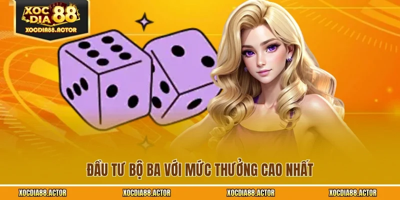 Đầu tư bộ ba với mức thưởng cao nhất