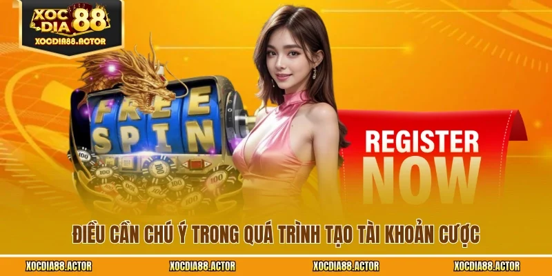 Điều cần chú ý trong quá trình tạo tài khoản cược