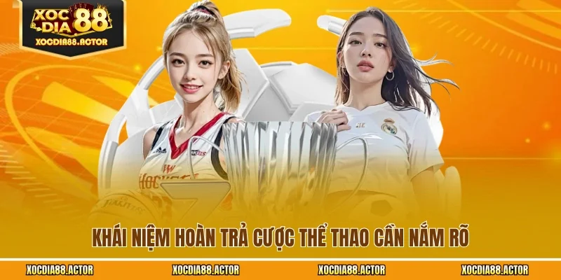 Khái niệm hoàn trả cược thể thao cần nắm rõ