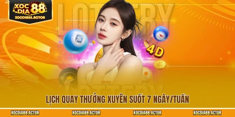 Lịch quay thưởng xuyên suốt 7 ngày/tuần