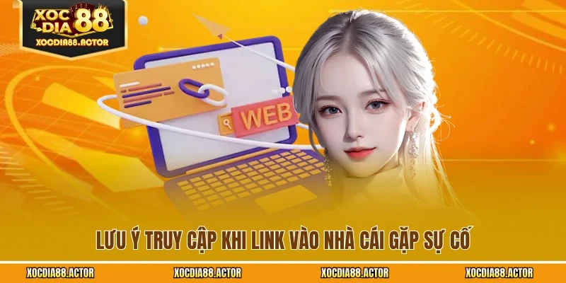 Lưu ý truy cập khi link vào nhà cái gặp sự cố