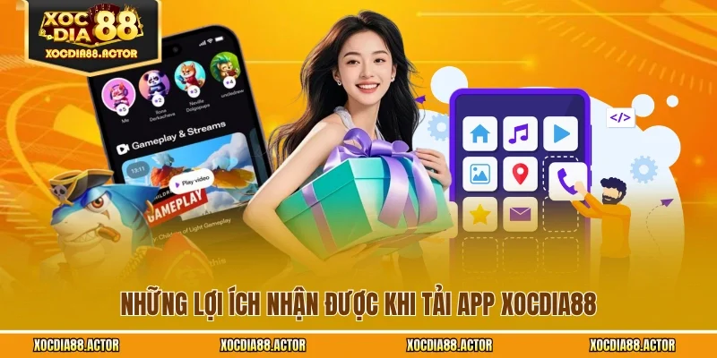 Những lợi ích nhận được khi tải app XOCDIA88