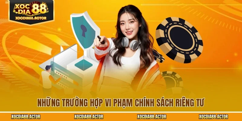 Những trường hợp vi phạm chính sách riêng tư
