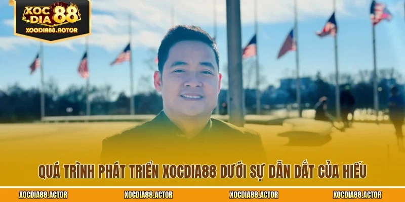 Quá trình phát triển XOCDIA88 dưới sự dẫn dắt của Hiếu