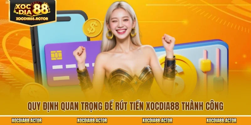 Quy định quan trọng để rút tiền XOCDIA88 thành công
