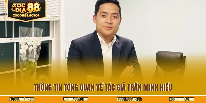 Thông tin tổng quan về tác giả Trần Minh Hiếu