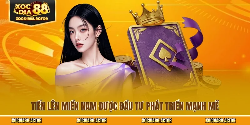 Tiến lên miền Nam được đầu tư phát triển mạnh mẽ