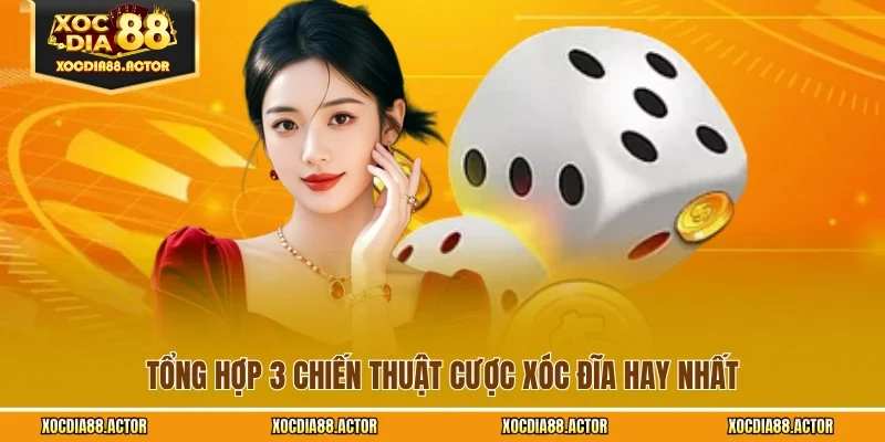 Tổng hợp 3 chiến thuật cược xóc đĩa hay nhất