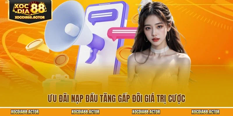 Ưu đãi nạp đầu tăng gấp đôi giá trị cược