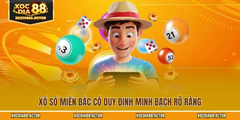 Xổ số miền Bắc có quy định minh bạch rõ ràng