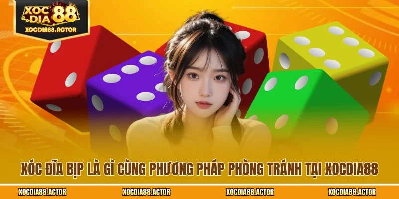 Xóc Đĩa Bịp Là Gì Cùng Phương Pháp Phòng Tránh Tại XOCDIA88